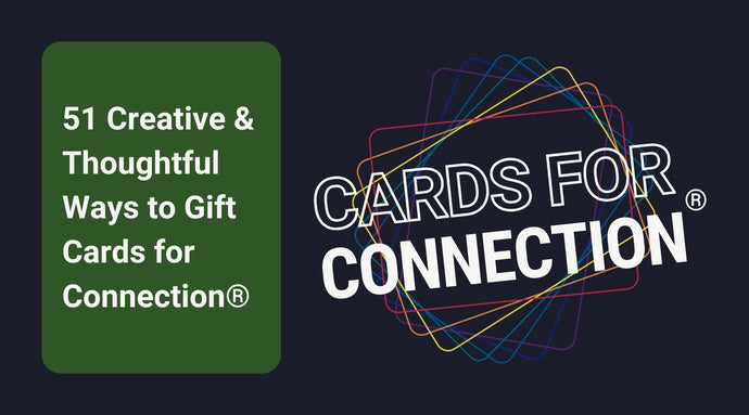 51 Creative & Thoughtful Ways to Gift Cards for Connection®