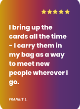 Load image into Gallery viewer, What people are saying about Cards for Connection:I bring the cards all the time - i carry them in my bag as a way to meet new people wherever I go