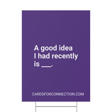 Load image into Gallery viewer, Purple sign with white text &#39;A good idea I had recently is ___.&#39; and a website URL at the bottom.
