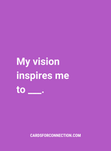 Load image into Gallery viewer, My vision inspires me to ___. Violet cards from the Cards for Vision Expansion Pack. Companion to the Cards for Connection deck.