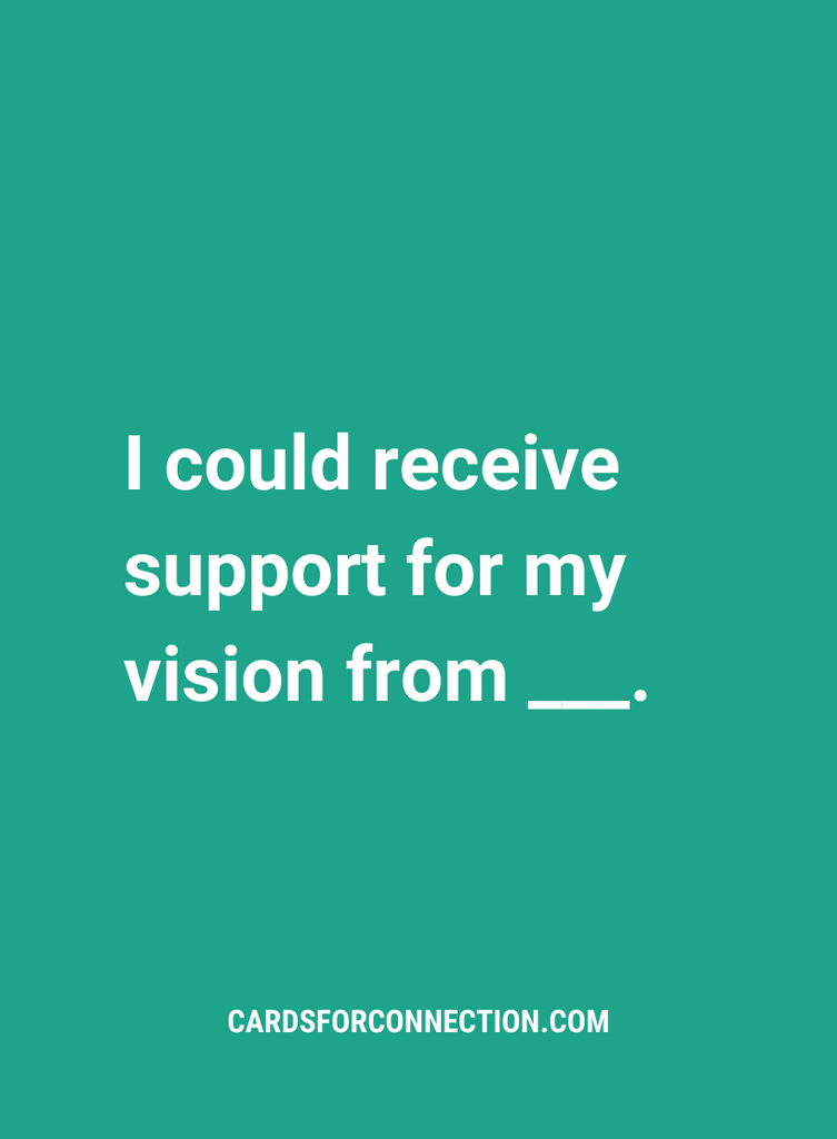 I could receive support for my vision from ___. GREEN card from the Cards for Vision Expansion Pack. Companion pack to Cards for Connection. 