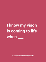 Load image into Gallery viewer, I know my vision is coming to life when ___. Red card from the Cards for Vision Expansion Pack. Companion pack to Cards for Connection. 