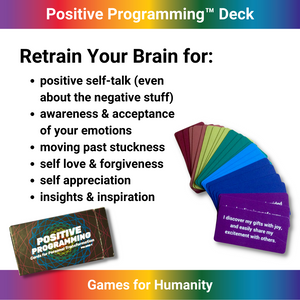 Positive Programming Deck - Games for Humanity: Retrain your brain for positive self-talk, awareness and acceptance of emotions, moving past stuckness, self-love and forgiveness, self-appreciation and inspiration. 